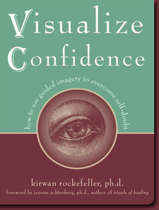 Visualize Confidence: How to use guided imagery to overcome self-doubt by Kirwan Rockefeller, Ph.D.
